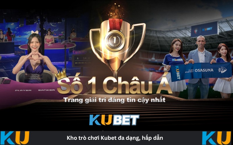 kho game Kubet đỉnh nóc kịch trần